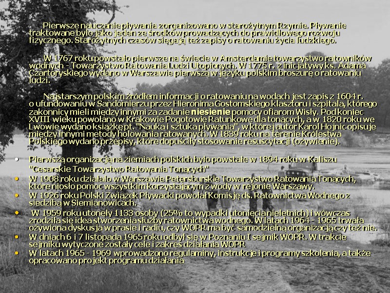 Pierwsze nauczanie pływania zorganizowano w starożytnym Rzymie. Pływanie traktowane było jako jeden ze środków Pierwsze nauczanie pływania zorganizowano w starożytnym Rzymie. Pływanie traktowane było jako jeden ze środków